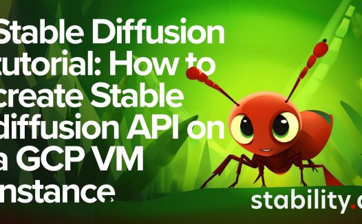 Stable Diffusion 教程：如何在 GCP VM 实例上创建稳定的扩散 API